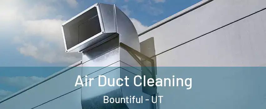  Air Duct Cleaning Bountiful - UT