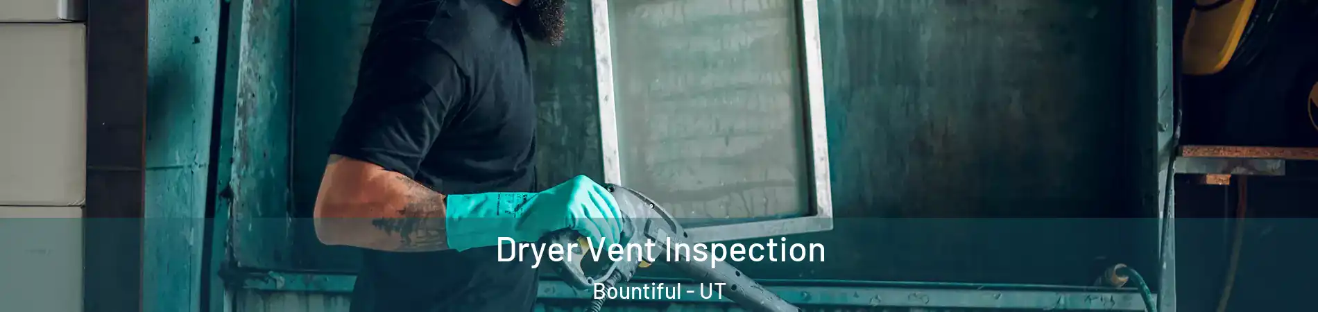  Dryer Vent Inspection Bountiful - UT