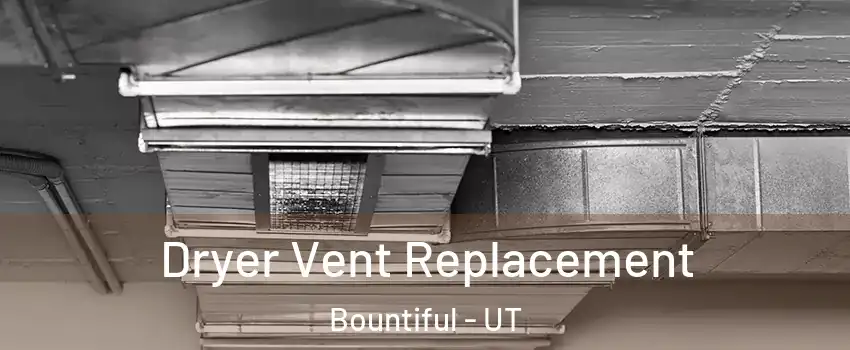  Dryer Vent Replacement Bountiful - UT