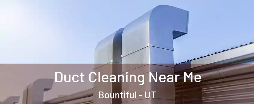  Duct Cleaning Near Me Bountiful - UT