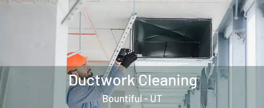  Ductwork Cleaning Bountiful - UT