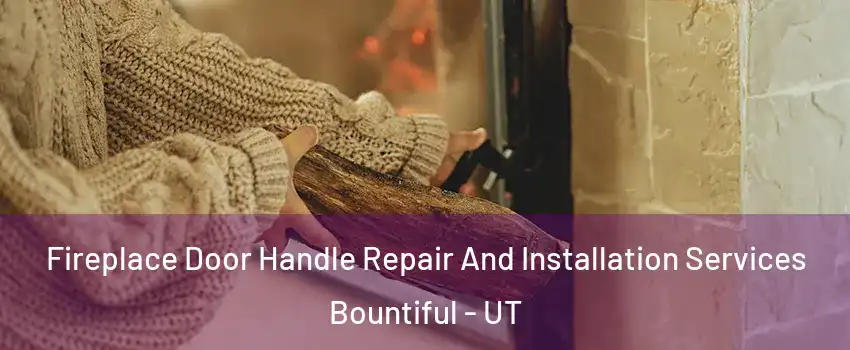  Fireplace Door Handle Repair And Installation Services Bountiful - UT