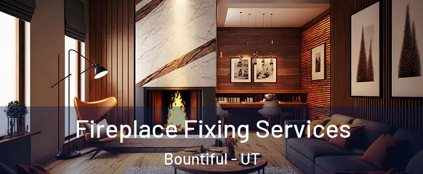  Fireplace Fixing Services Bountiful - UT