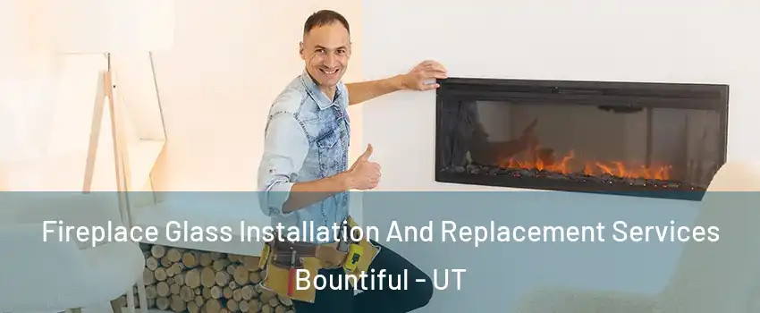  Fireplace Glass Installation And Replacement Services Bountiful - UT
