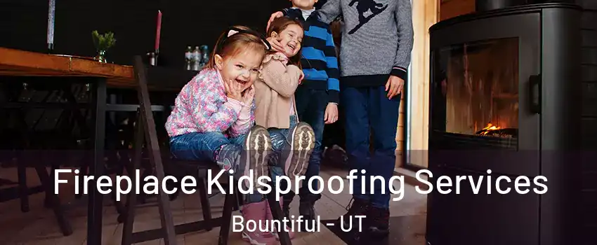  Fireplace Kidsproofing Services Bountiful - UT