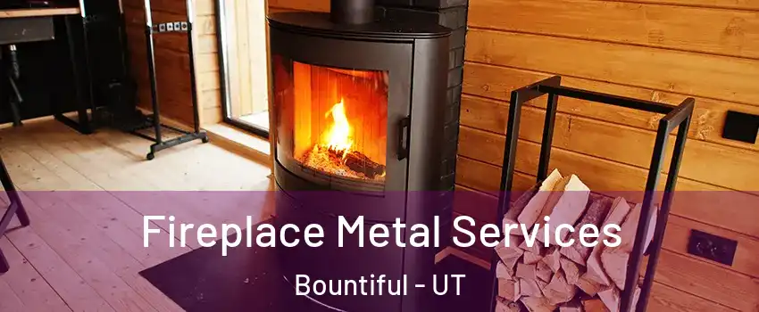  Fireplace Metal Services Bountiful - UT
