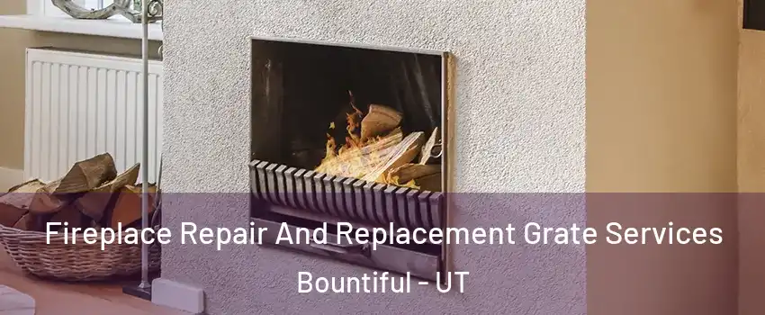  Fireplace Repair And Replacement Grate Services Bountiful - UT