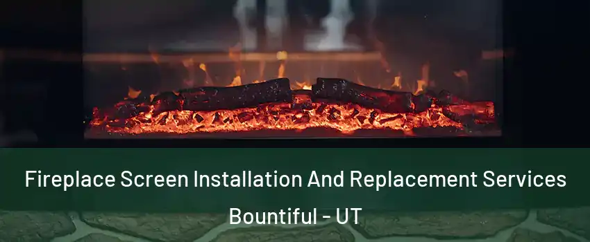  Fireplace Screen Installation And Replacement Services Bountiful - UT