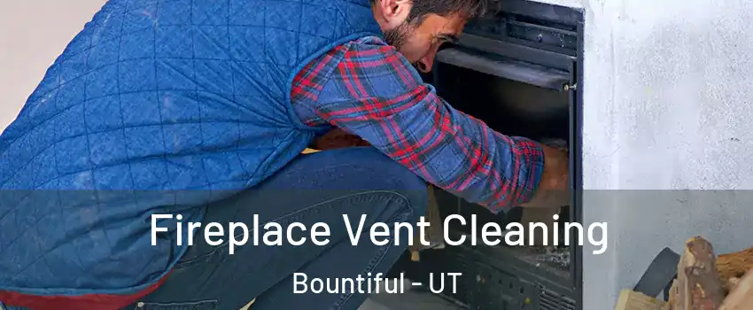  Fireplace Vent Cleaning Bountiful - UT