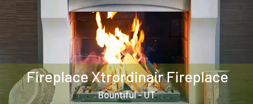  Fireplace Xtrordinair Fireplace Bountiful - UT