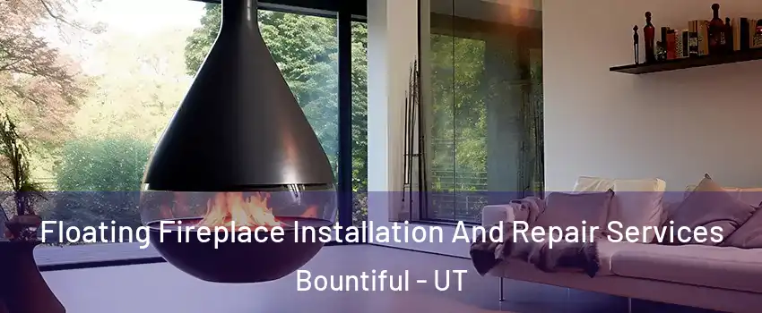 Floating Fireplace Installation And Repair Services Bountiful - UT