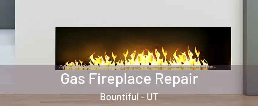  Gas Fireplace Repair Bountiful - UT