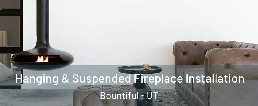  Hanging & Suspended Fireplace Installation Bountiful - UT