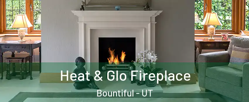  Heat & Glo Fireplace Bountiful - UT