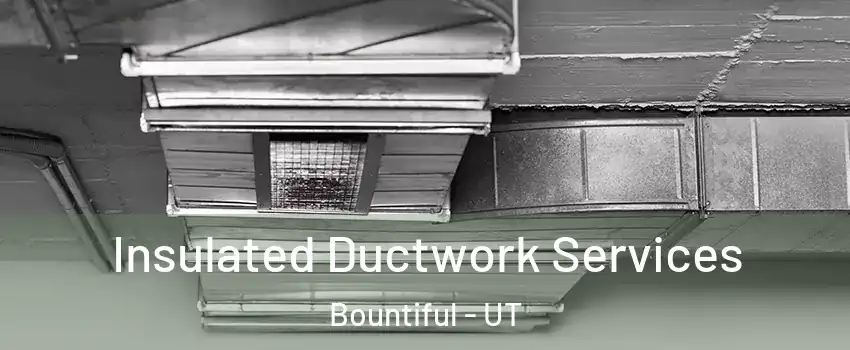  Insulated Ductwork Services Bountiful - UT