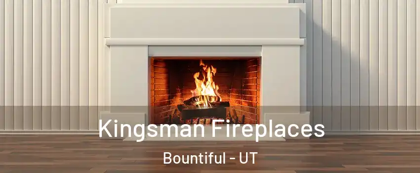  Kingsman Fireplaces Bountiful - UT