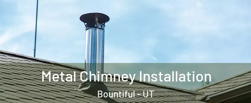 Metal Chimney Installation Bountiful - UT