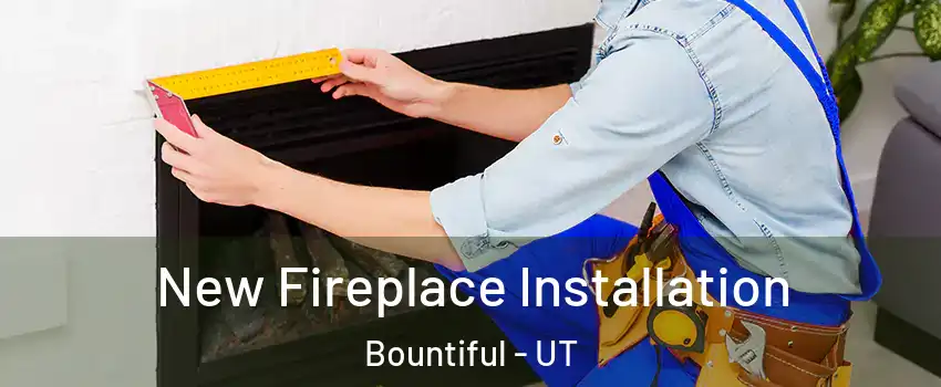  New Fireplace Installation Bountiful - UT