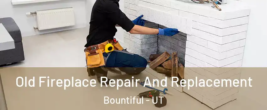  Old Fireplace Repair And Replacement Bountiful - UT