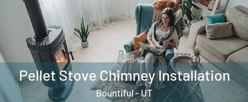  Pellet Stove Chimney Installation Bountiful - UT