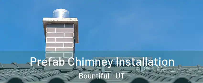  Prefab Chimney Installation Bountiful - UT