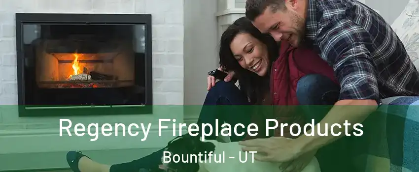  Regency Fireplace Products Bountiful - UT