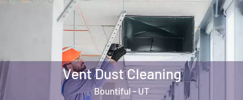  Vent Dust Cleaning Bountiful - UT