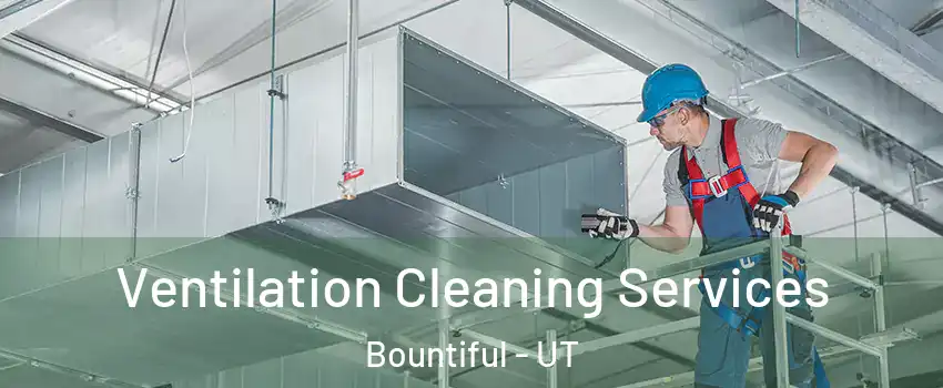  Ventilation Cleaning Services Bountiful - UT